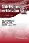 Image for Globalizations and education  : collected essays on class, race, gender, and the state