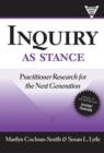 Image for Inquiry as stance  : practitioner research in the next generation