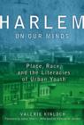 Image for Harlem on our minds  : place, race, and the literacies of urban youth