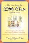 Image for The View from the Little Chair in the Corner : Improving Teacher Practice and Early Childhood Learning (Wisdom from an Experienced Classroom Observer)