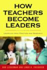 Image for How Teachers Become Leaders : Learning from Practice and Research