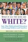Image for What if all the kids are white?  : anti-bias multicultural education with young children and families