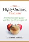 Image for The highly qualified teacher  : what is teacher quality and how do we measure it?