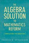 Image for The algebra solution to mathematics reform  : completing the equation