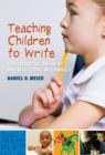 Image for Teaching children to write  : constructing meaning and mastering mechanics
