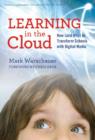 Image for Learning in the Cloud : How (and Why) to Transform Schools with Digital Media