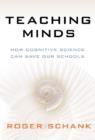 Image for Teaching Minds : How Cognitive Science Can Save Our Schools