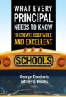 Image for What Every Principal Needs to Know to Create Equitable and Excellent Schools