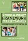 Image for A Critical Inquiry Framework for K-12 Teachers : Lessons and Resources from the U.N. Rights of the Child