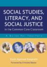 Image for Social Studies, Literacy and Social Justice in the Common Core Classroom : A Guide for Teachers