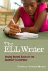 Image for The ELL Writer : Moving Beyond Basics in the Secondary Classroom