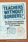 Image for Teachers Without Borders? : The Hidden Consequences of International Teachers in U.S. Schools