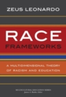 Image for Race Frameworks : A Multidimensional Theory of Racism and Education