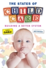 Image for The states of child care  : building a better system