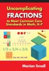 Image for Uncomplicating Fractions to Meet Common Core Standards in Math, K-7