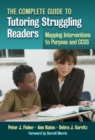 Image for The complete guide to tutoring struggling readers  : mapping interventions to purpose and CCSS