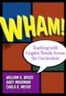 Image for Wham!  : teaching with graphic novels across the curriculum