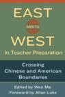 Image for East Meets West in Teacher Preparation : Crossing Chinese and American Boundaries