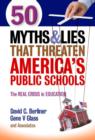 Image for 50 myths and lies that threaten America&#39;s public schools  : the real crisis in education