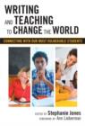 Image for Writing and Teaching to Change the World : Connecting with Our Most Vulnerable Students