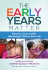 Image for The early years matter  : education, care, and the well-being of children, birth to 8