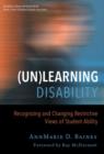 Image for (Un)Learning Disability : Recognizing and Changing Restrictive Views of Student Ability