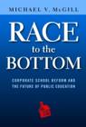 Image for Race to the Bottom : Corporate School Reform and the Future of Public Education