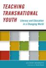 Image for Teaching Transnational Youth : Literacy and Education in a Changing World