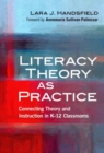Image for Literacy Theory as Practice : Connecting Theory and Instruction in K–12 Classrooms
