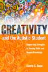Image for Creativity and the Austic Student : Supporting Strengths to Devlop Skills and Deepen Knowledge