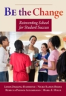 Image for Be the change  : reinventing school for student success