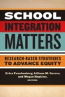Image for School integration matters  : research-based strategies to advance equity