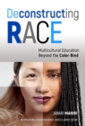 Image for Deconstructing Race : Multicultural Education Beyond the Color-Bind