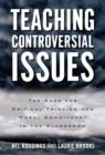 Image for Teaching Controversial Issues : The Case for Critical Thinking and Moral Commitment in the Classroom