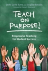 Image for Teach on purpose!  : responsive teaching for student success