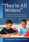 Image for They&#39;re All Writers : Teaching Peer Tutoring in the Elementary Writing Center