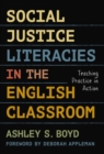Image for Social Justice Literacies in the English Classroom : Teaching Practice in Action