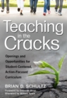 Image for Teaching in the Cracks : Openings and Opportunities for Student-Centered, Action-Focused Curriculum