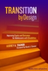 Image for Transition by Design : Improving Equity and Outcomes for Adolescents with Disabilities