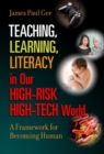 Image for Teaching, Learning, Literacy in Our High-Risk High-Tech World : A Framework for Becoming Human