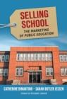 Image for Selling School : The Marketing of Public Education
