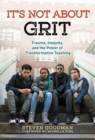 Image for It’s Not About Grit : Trauma, Inequity, and the Power of Transformative Teaching