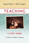 Image for Teaching, A Life&#39;s Work : A Mother-Daughter Dialogue