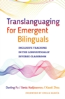 Image for Translanguaging for Emergent Bilinguals : Inclusive Teaching in the Linguistically Diverse Classroom