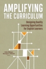 Image for Amplifying the Curriculum : Designing Quality Learning Opportunities for English Learners
