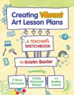 Image for Creating Vibrant Art Lesson Plans : A Teacher&#39;s Sketchbook
