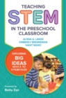 Image for Teaching STEM in the Preschool Classroom : Exploring Big Ideas with 3- to 5-Year-Olds