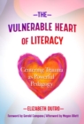 Image for The Vulnerable Heart of Literacy : Centering Trauma as Powerful Pedagogy
