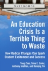 Image for An Education Crisis Is a Terrible Thing to Waste : How Radical Changes Can Spark Student Excitement and Success