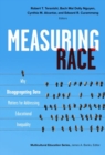 Image for Measuring Race : Why Disaggregating Data Matters for Addressing Educational Inequality